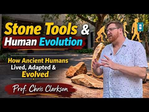 Stone Tools, Human Evolution & Ancient Intelligence | Prof. Chris Clarkson