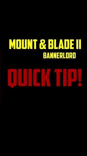 Mount and Blade: II Bannerlord QUICK tip