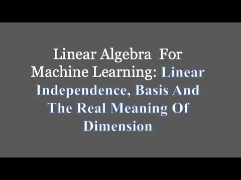 Linear Algebra for Machine Learning: Linear Independence, Basis And Dimension