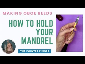 Oboe reed making: Don’t forget your pointer finger