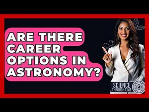 Are There Career Options In Astronomy? - Science Through Time