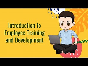 Training and Development: Introduction to Employee Training and Development