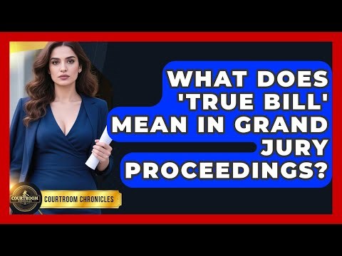 What Does 'true Bill' Mean In Grand Jury Proceedings? - Courtroom Chronicles