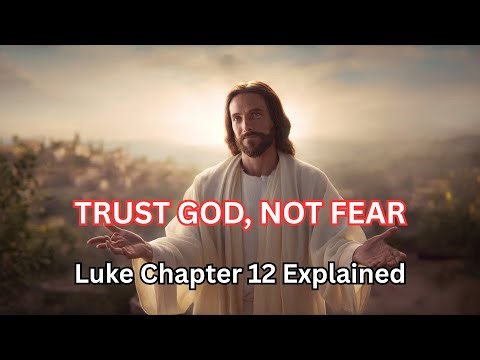 Luke Chapter 12 Explained | Trust, Stewardship & God’s Kingdom
