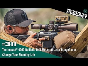 Ep. 311 | The Impact® 4000 Ballistic Rail-Mounted Laser Rangefinder — Change Your Shooting Life