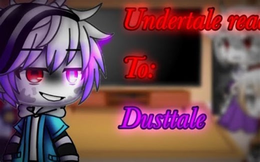Undertale reacts to: Dusttale (Part 1)