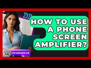 How To Use A Phone Screen Amplifier? - The Hardware Hub