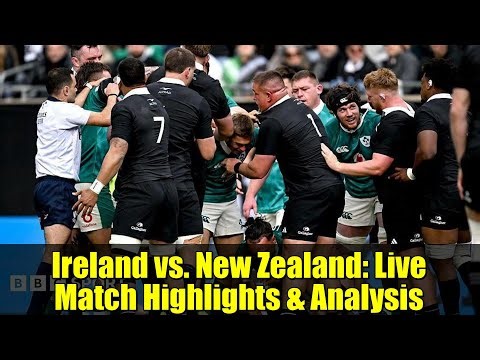 Ireland vs. New Zealand: Live Match Highlights & Analysis | Rugby Union