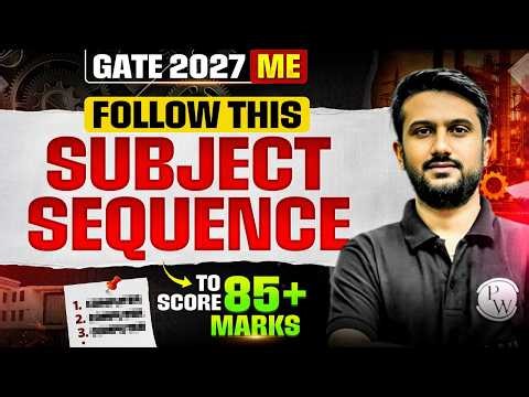 GATE 2027 Mechanical Engineering : Best Subject Sequence to Score 85+ Marks