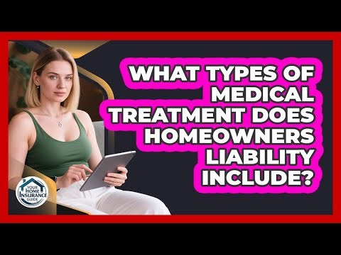 What Types Of Medical Treatment Does Homeowners Liability Include?