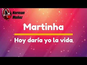 Martinha - Hoy Daría Yo La Vida (Letra)