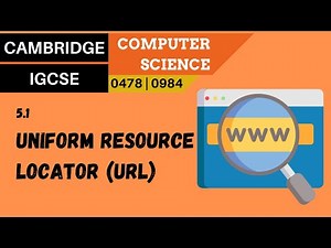56. CAMBRIDGE IGCSE (0478-0984) 5.1 Uniform resource locator (URL)