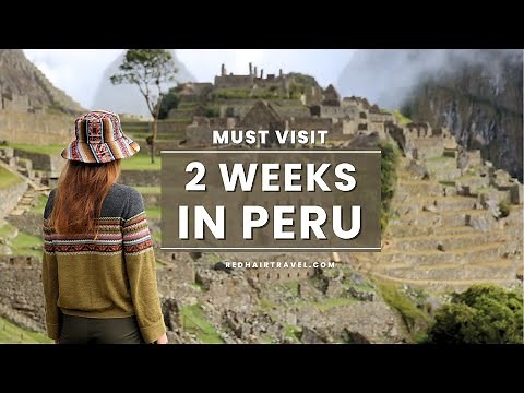 Top Places to Visit in Peru: Unforgettable 2-Week Journey