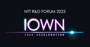NTT R&D FORUM 2023 — IOWN ACCELERATION 開催報告｜NTT R&D Website