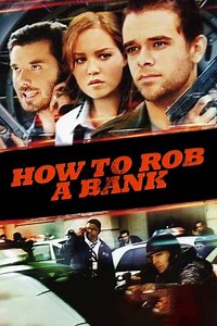 How to Rob a Bank (2007) - Movie