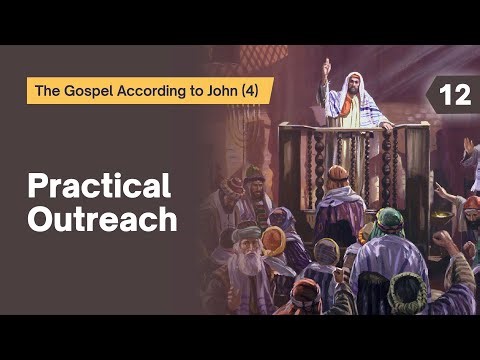 Sabbath Bible Lesson 12: Practical Outreach - Lessons From the Gospel According to John (4)