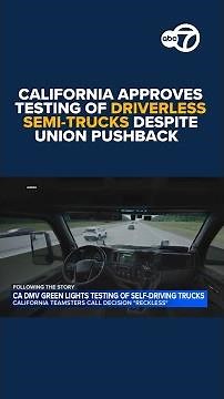 California approves testing of driverless semi-trucks despite union pushback