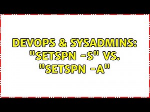 DevOps & SysAdmins: "setspn -s" vs. "setspn -a"
