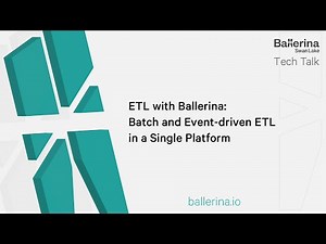 ETL with Ballerina: Batch and Event-driven ETL in a Single Platform | Ballerina Tech Talk