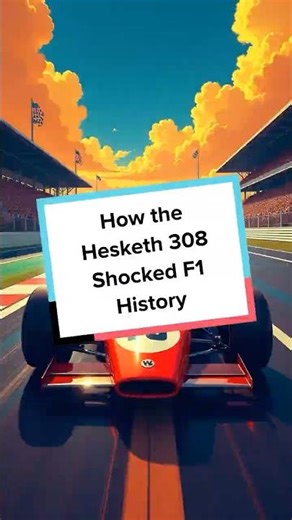 How the Hesketh 308 Shocked F1 History