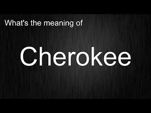 What's the meaning of "Cherokee", How to pronounce Cherokee?