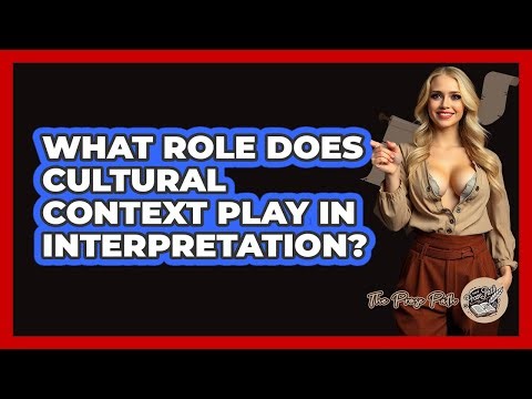 What Role Does Cultural Context Play in Interpretation?