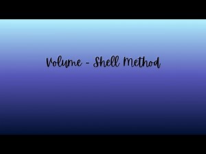 Section 6-3 - Volume: Shell Method