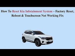 How To Reset Kia Infotainment System – Factory Reset, Reboot & Touchscreen Not Working Fix