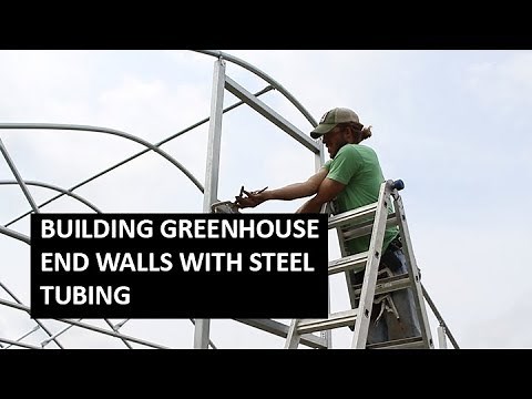 Building Greenhouse End Walls Using Square Steel Tubing