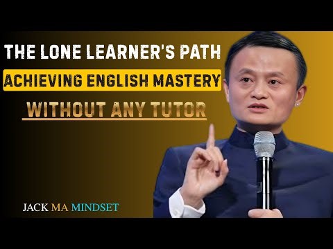 The Lone Learner’s Path: Achieving English Mastery Without Any Tutor | Best Speech By Jack Ma