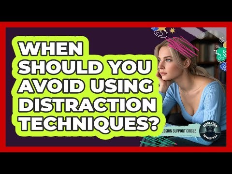When Should You Avoid Using Distraction Techniques?