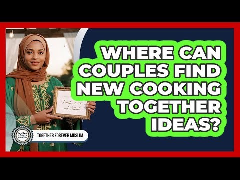 Where Can Couples Find New Cooking Together Ideas?