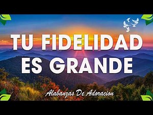 Tu Fidelidad Es Grande Mix 💕 MUSICA CRISTIANA DE ADORACION 2026 - HIMNOS ADORACION 2026