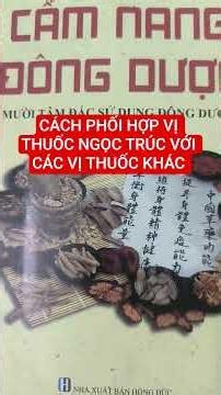 CÁCH PHỐI HỢP VỊ THUỐC NGỌC TRÚC VỚI CÁC VỊ THUỐC KHÁC