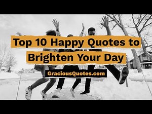 Top 10 Happy Quotes to Brighten Your Day - Gracious Quotes