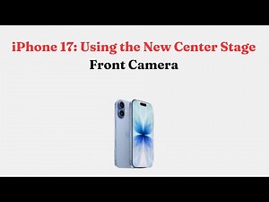 iPhone 17: Using the New Center Stage Front Camera