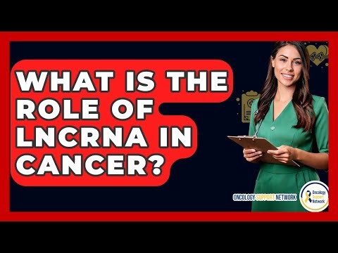 What Is The Role Of LncRNA In Cancer? - Oncology Support Network