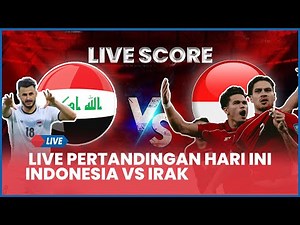 🔴 LIVE Pertandingan Hari Ini Indonesia vs Irak [AI SCORE]