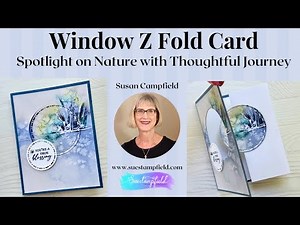 Gorgeous! Window Z Fold Card: Spotlight on Nature with Thoughtful Journey