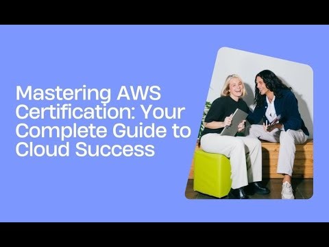 Mastering AWS Certification: Your Complete Guide to Cloud Success