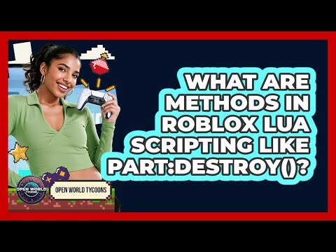 What Are Methods In Roblox Lua Scripting Like Part:Destroy()? - Open World Tycoons