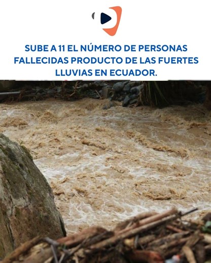 SUBE A 11 EL NÚMERO DE PERSONAS FALLECIDAS PRODUCTO DE LAS FUERTES LLUVIAS EN ECUADOR.