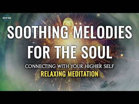 Soothing Melodies for the Soul, Relaxing Meditation, Raise Vibration