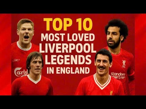 Top 10 Most Loved Liverpool Legends of All Time | Heroes Who Defined Anfield