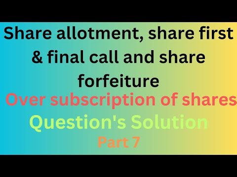 Allotment, First and Final Call & Share Forfeiture||Over subscription||Class 12 ||Chapter 3 ||Part 7