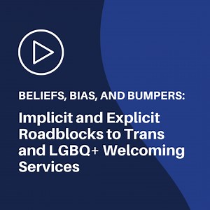 Beliefs, Bias, and Bumpers: Implicit and Explicit Roadblocks to Trans and LGBQ  Welcoming Services - FORGE