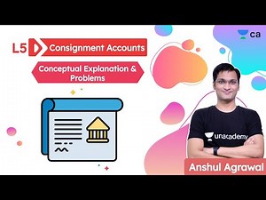 Consignment Accounts L5 | Conceptual Explanation & Problems | Anshul Agrawal