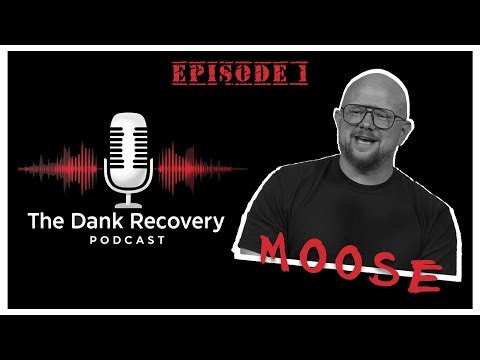 The Dank Recovery Podcast // Episode 1: Who is Moose?