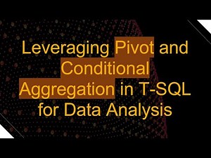 Leveraging Pivot and Conditional Aggregation in T-SQL for Data Analysis