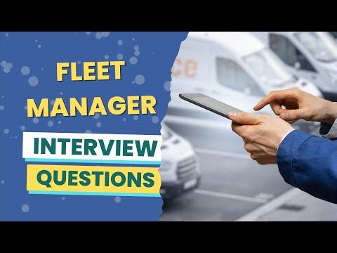Fleet Manager Interview Questions (with answers & tips)